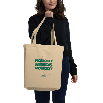 Nobody Needs Nobody Eco Tote Bag