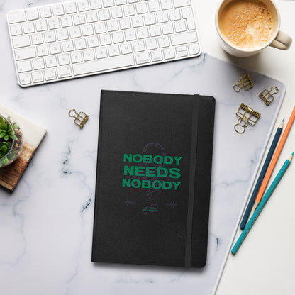 Nobody Needs Nobody Hardcover notebook