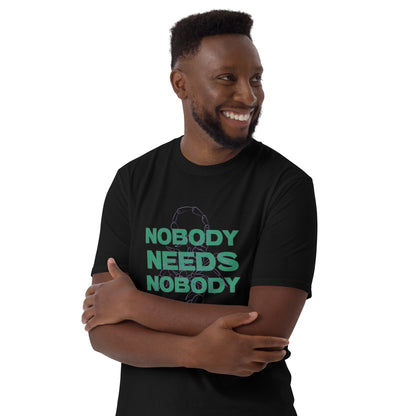 Nobody Needs Nobody T-Shirt