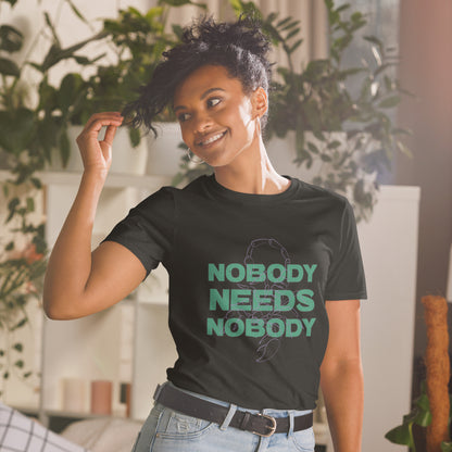 Nobody Needs Nobody T-Shirt