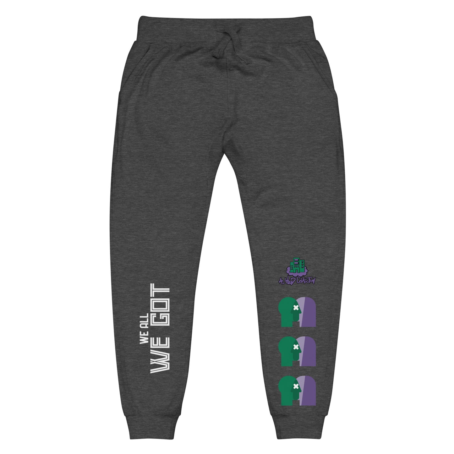 We All We Got fleece sweatpants