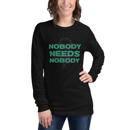 Nobody Needs Nobody Long Sleeve Tee