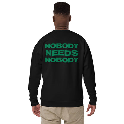 Nobody Needs Nobody Premium Sweatshirt