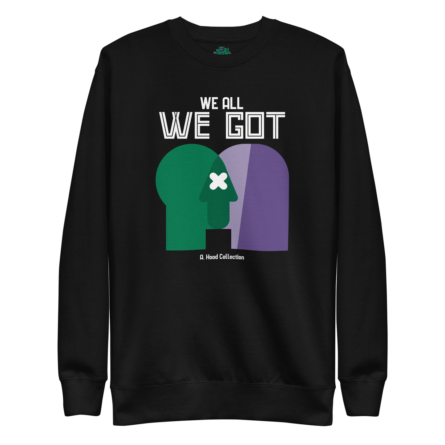 We All We Got Premium Sweatshirt