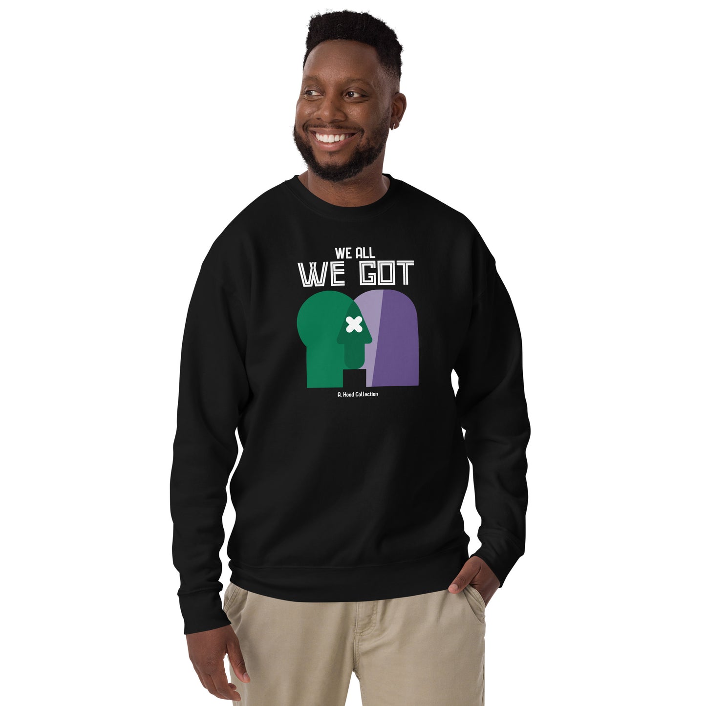 We All We Got Premium Sweatshirt