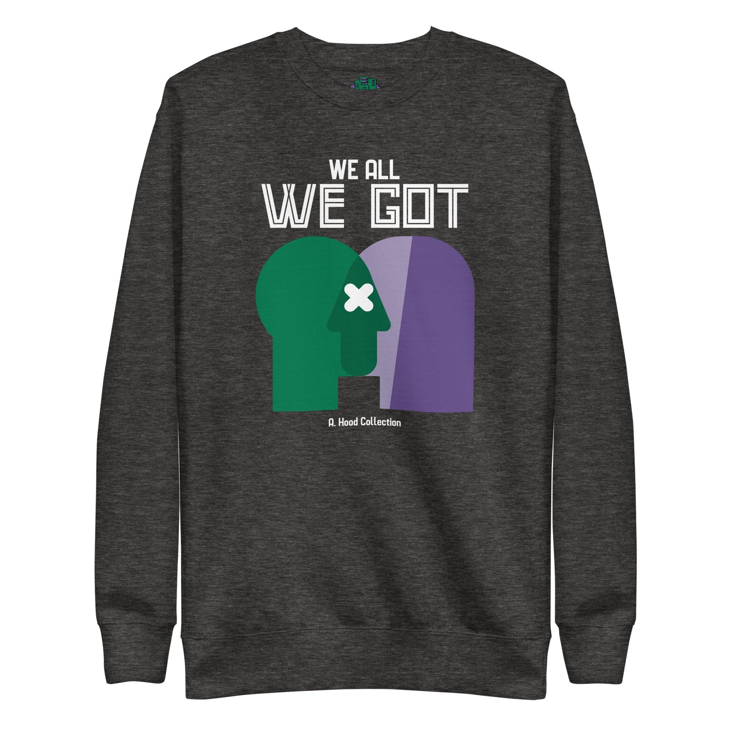 We All We Got Premium Sweatshirt