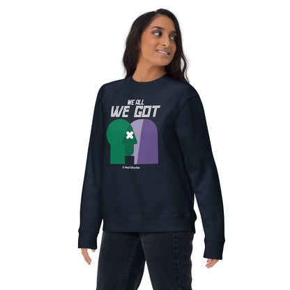 We All We Got Premium Sweatshirt