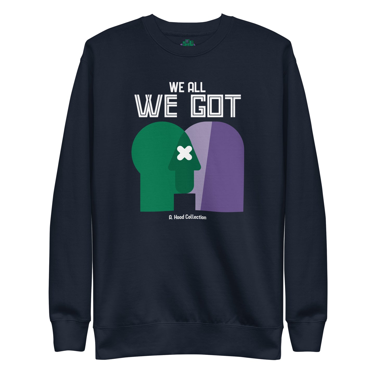 We All We Got Premium Sweatshirt