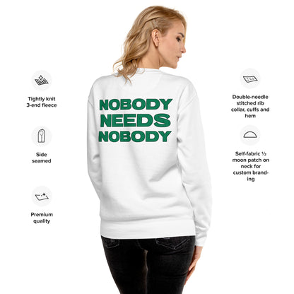 Nobody Needs Nobody Premium Sweatshirt