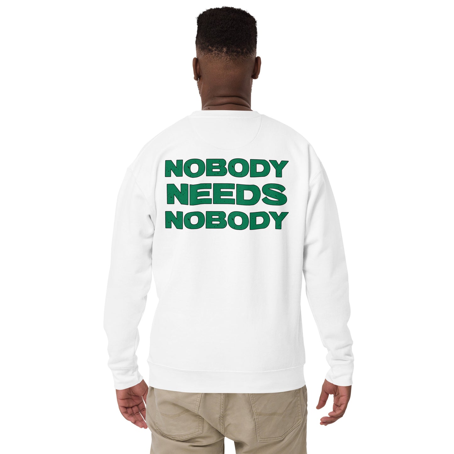 Nobody Needs Nobody Premium Sweatshirt