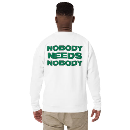 Nobody Needs Nobody Premium Sweatshirt