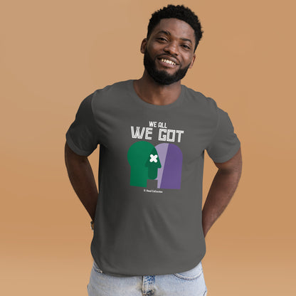 We All We Got t-shirt