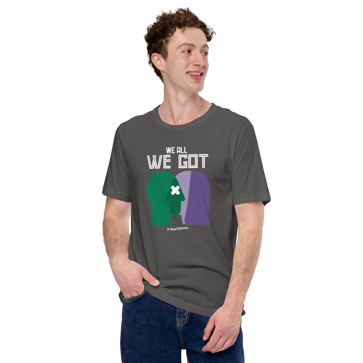 We All We Got t-shirt