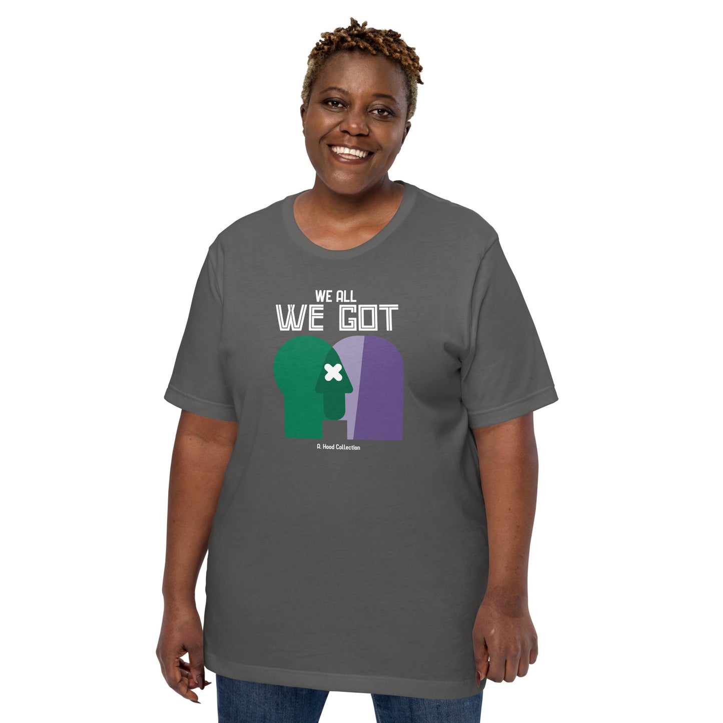 We All We Got t-shirt