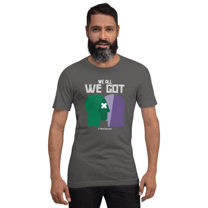 We All We Got t-shirt