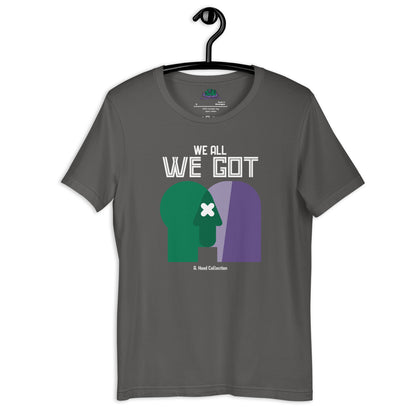 We All We Got t-shirt