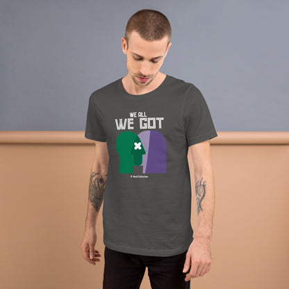 We All We Got t-shirt