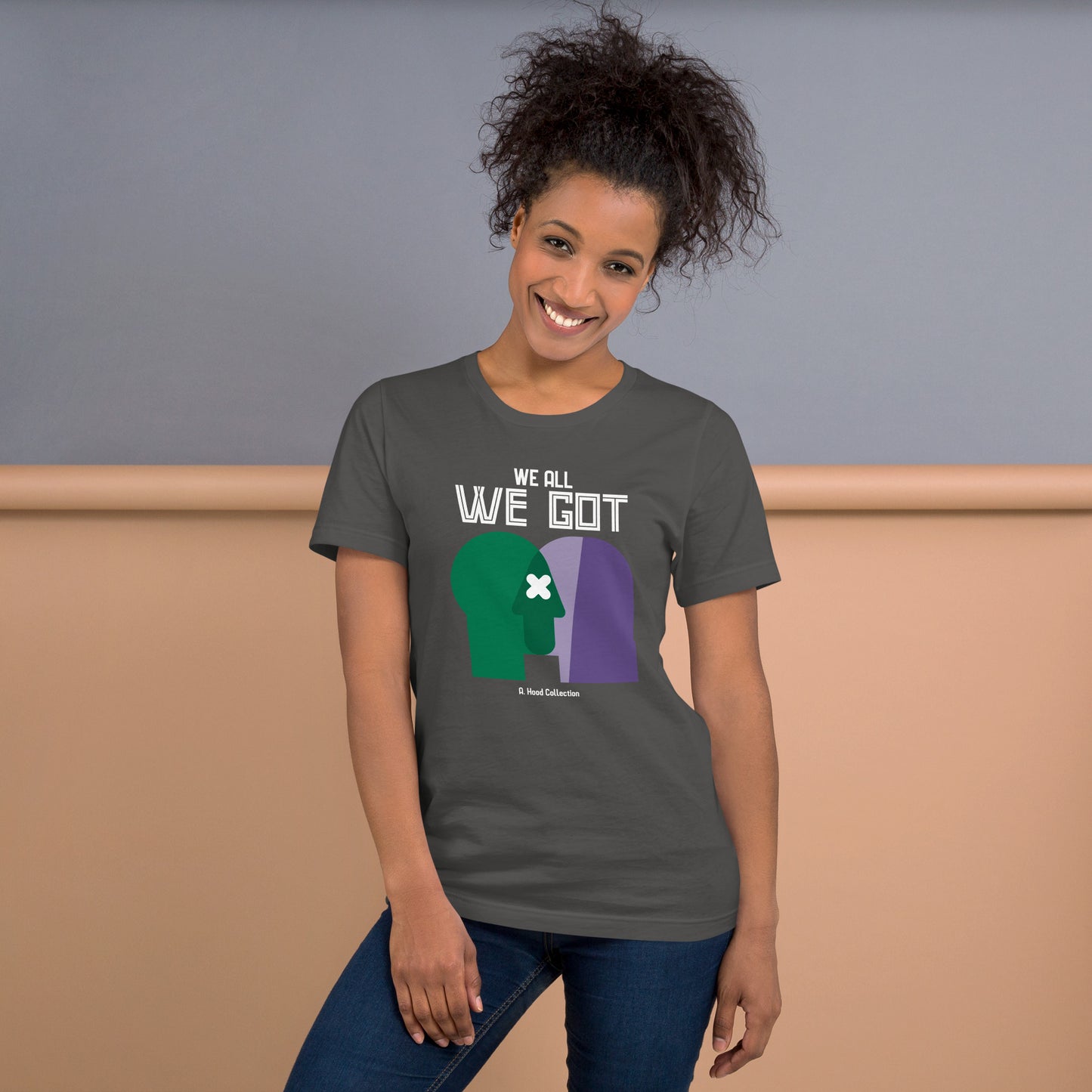 We All We Got t-shirt