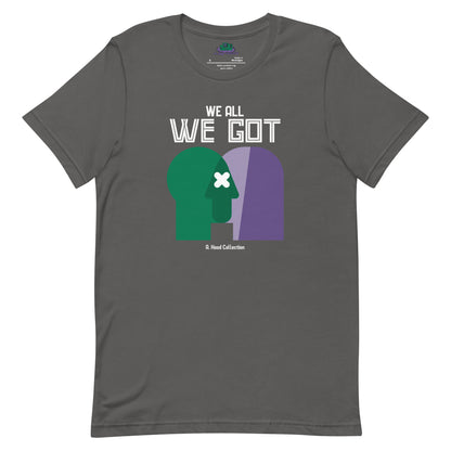 We All We Got t-shirt