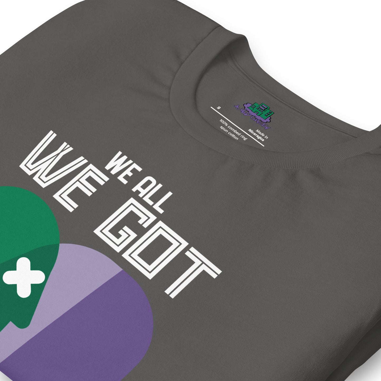 We All We Got t-shirt