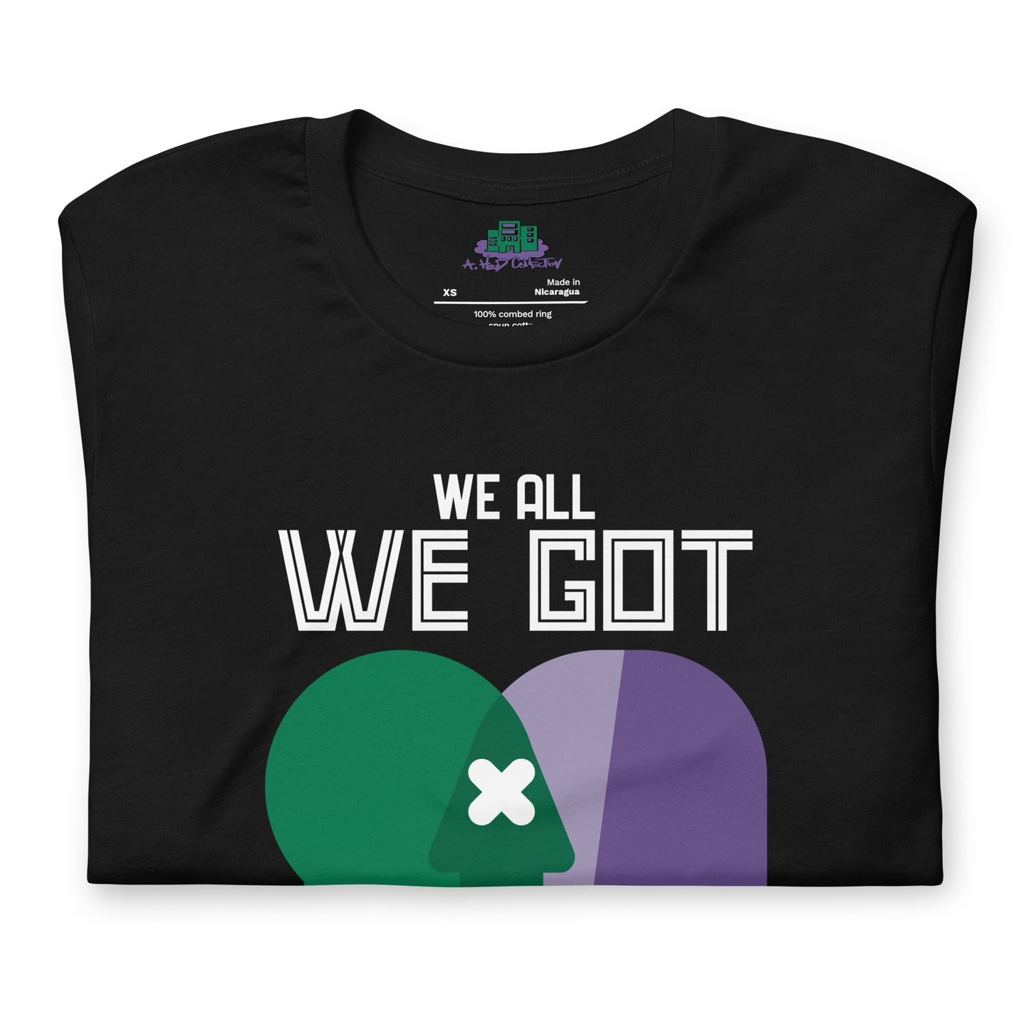 We All We Got t-shirt