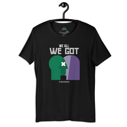 We All We Got t-shirt