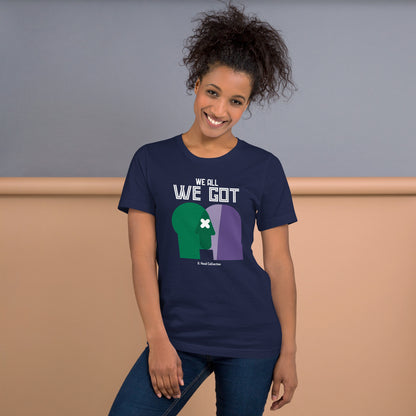 We All We Got t-shirt