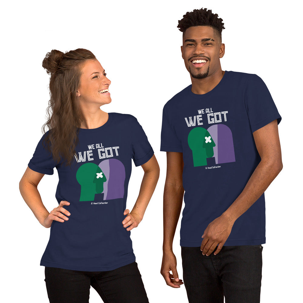 We All We Got t-shirt