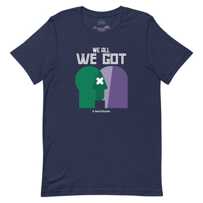 We All We Got t-shirt