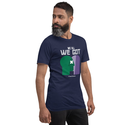 We All We Got t-shirt