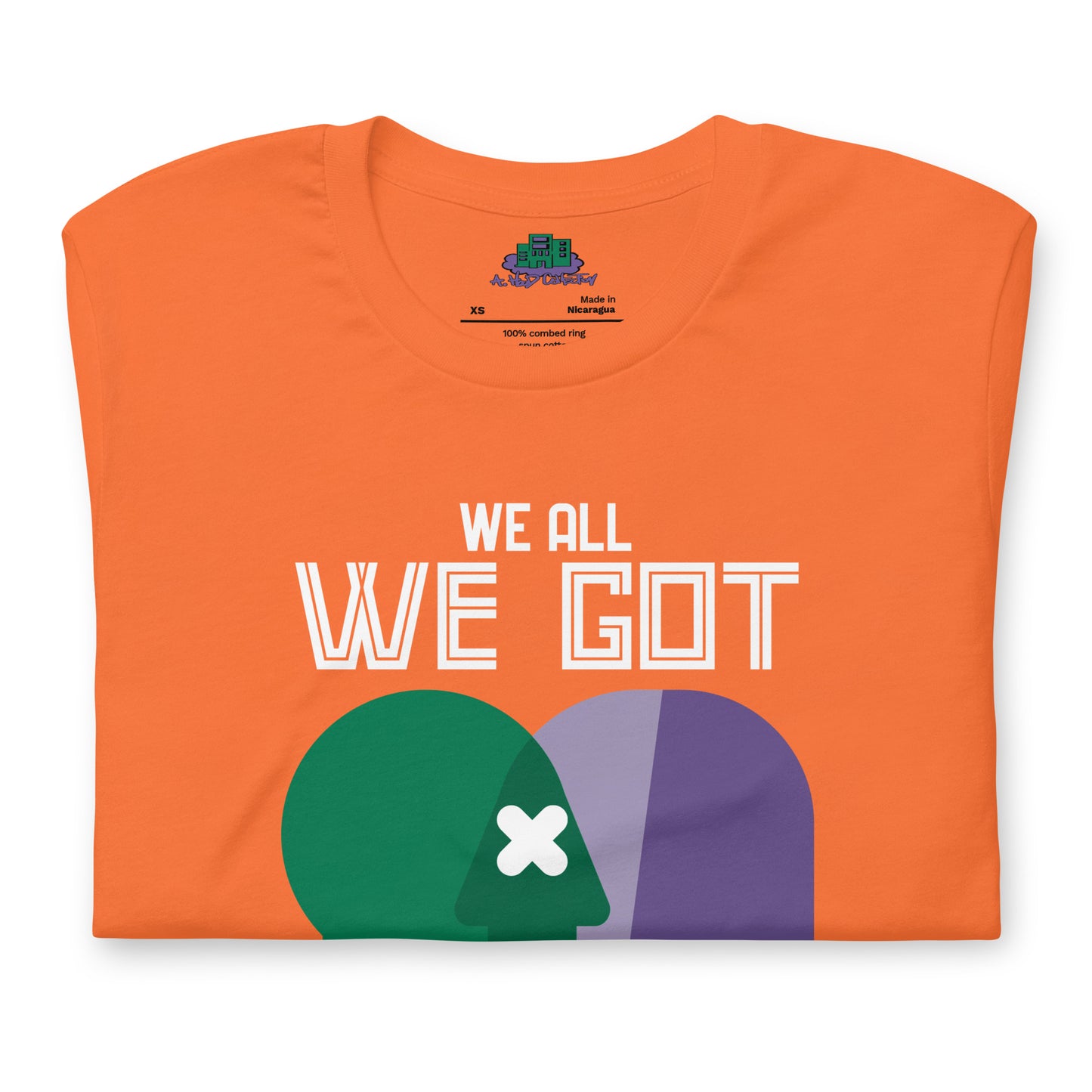 We All We Got t-shirt