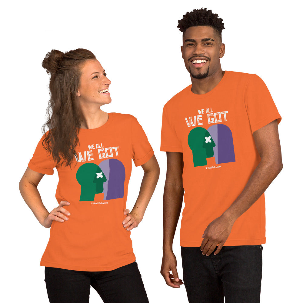 We All We Got t-shirt