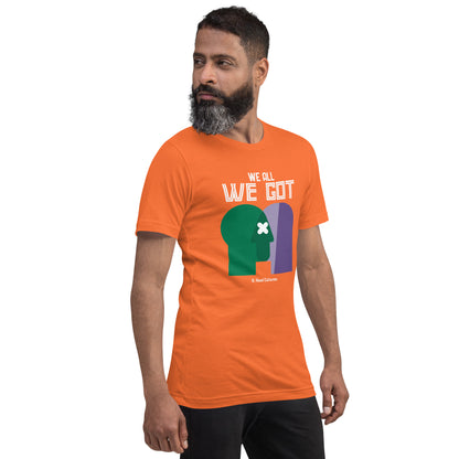 We All We Got t-shirt