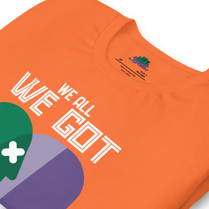 We All We Got t-shirt