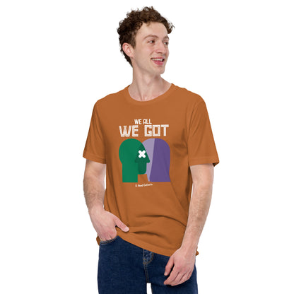 We All We Got t-shirt