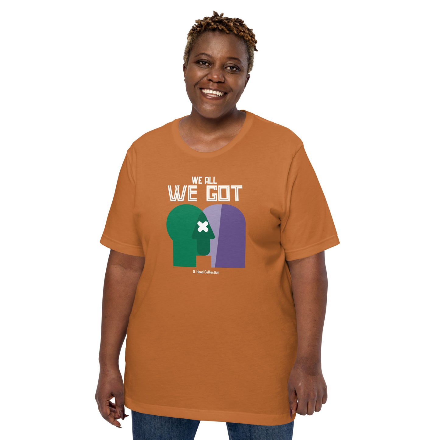 We All We Got t-shirt