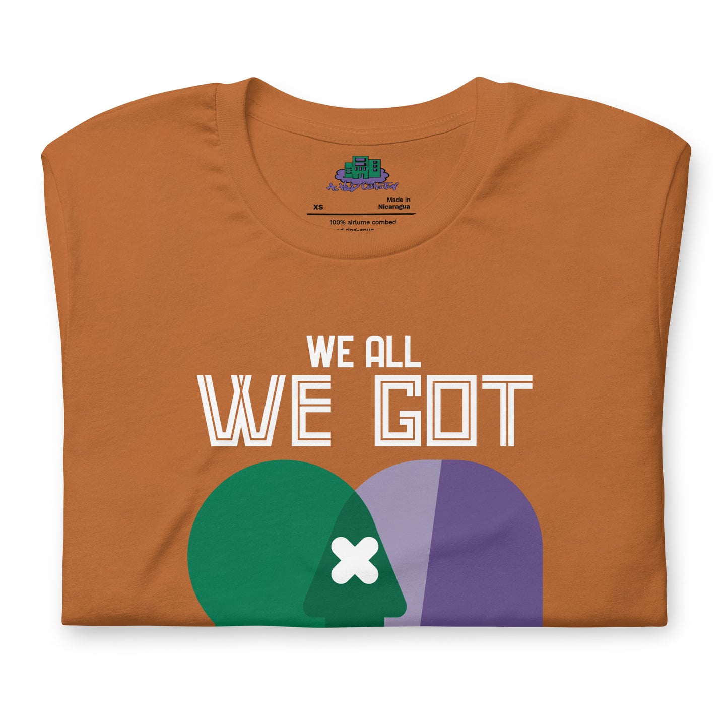 We All We Got t-shirt