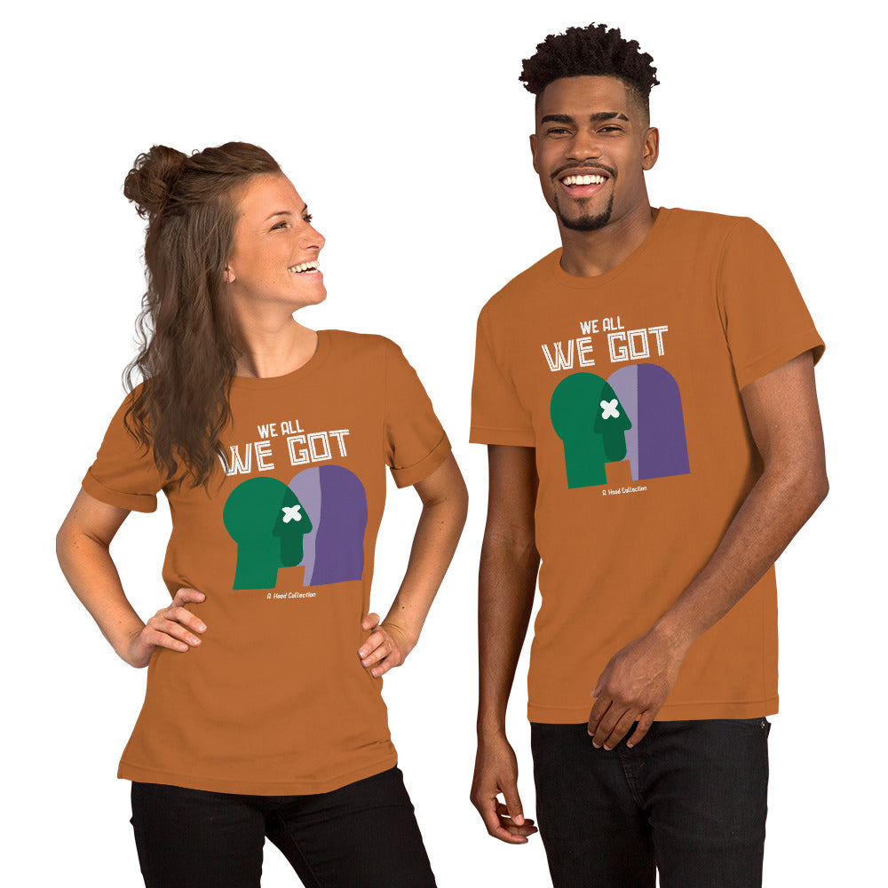 We All We Got t-shirt