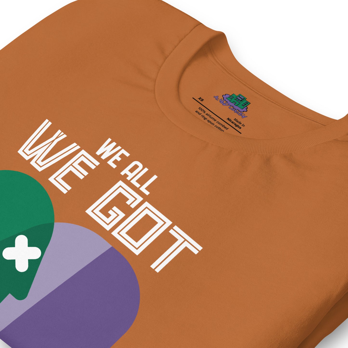 We All We Got t-shirt